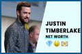 Justin Timberlake’s Net Worth: Lifestyle & Career